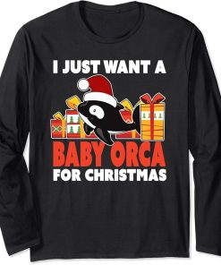 I Just Want a Baby Orca for Christmas - Cute Christmas Orca Long Sleeve T-Shirt