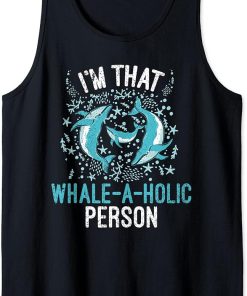 Whales Watch Dolphin Pottwhal Funny Saying Orca Whale Tank Top